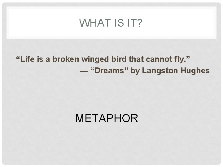 WHAT IS IT? “Life is a broken winged bird that cannot fly. ” —