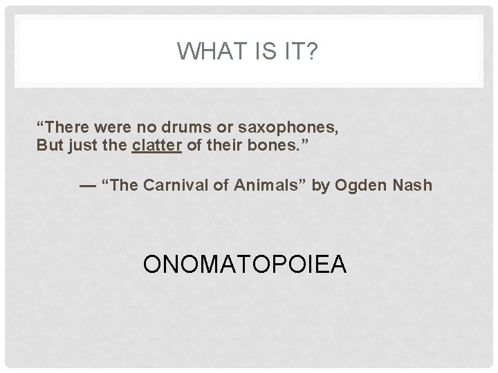 WHAT IS IT? “There were no drums or saxophones, But just the clatter of