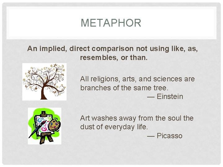 METAPHOR An implied, direct comparison not using like, as, resembles, or than. All religions,