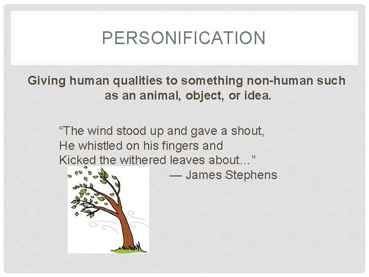 PERSONIFICATION Giving human qualities to something non-human such as an animal, object, or idea.