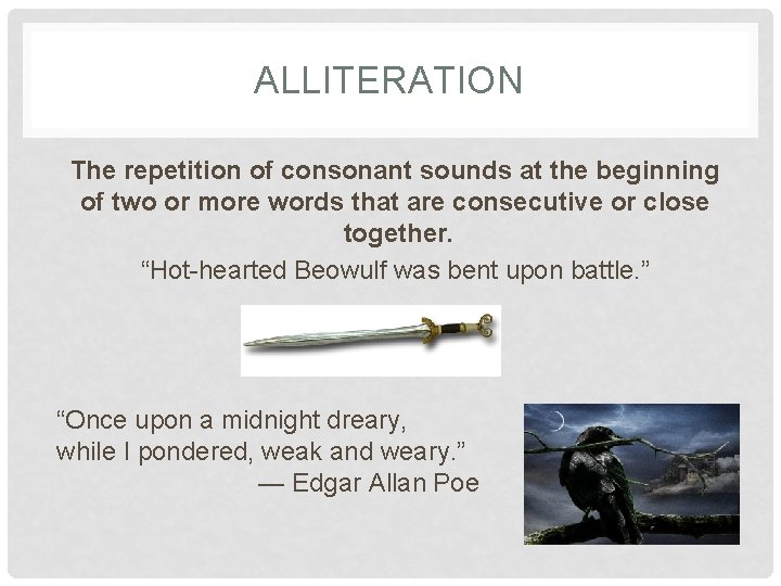 ALLITERATION The repetition of consonant sounds at the beginning of two or more words