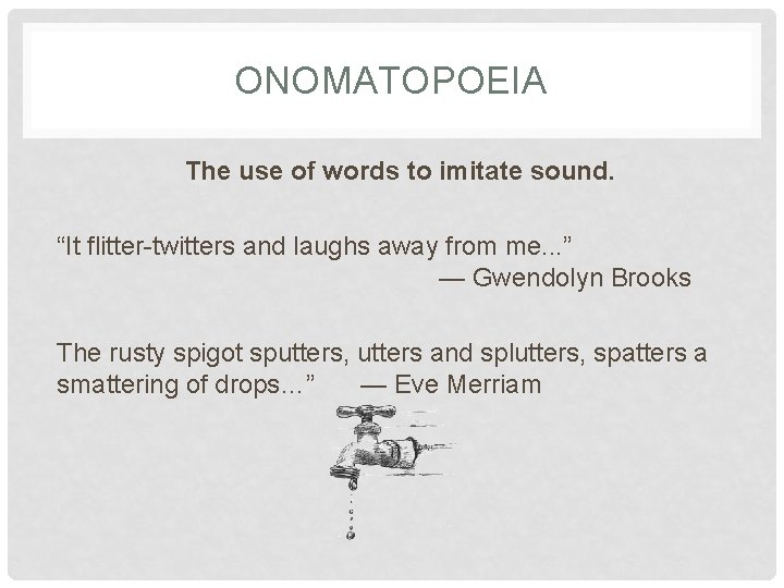 ONOMATOPOEIA The use of words to imitate sound. “It flitter-twitters and laughs away from