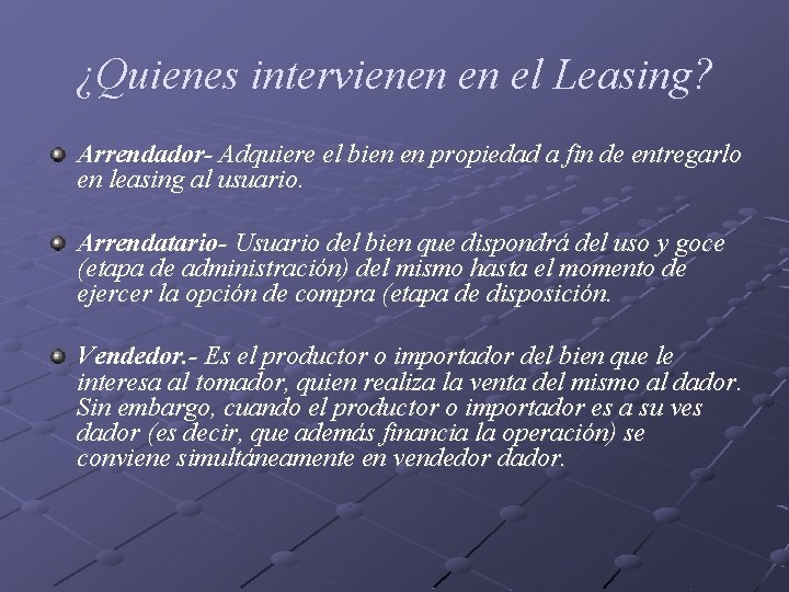 ¿Quienes intervienen en el Leasing? Arrendador- Adquiere el bien en propiedad a fin de