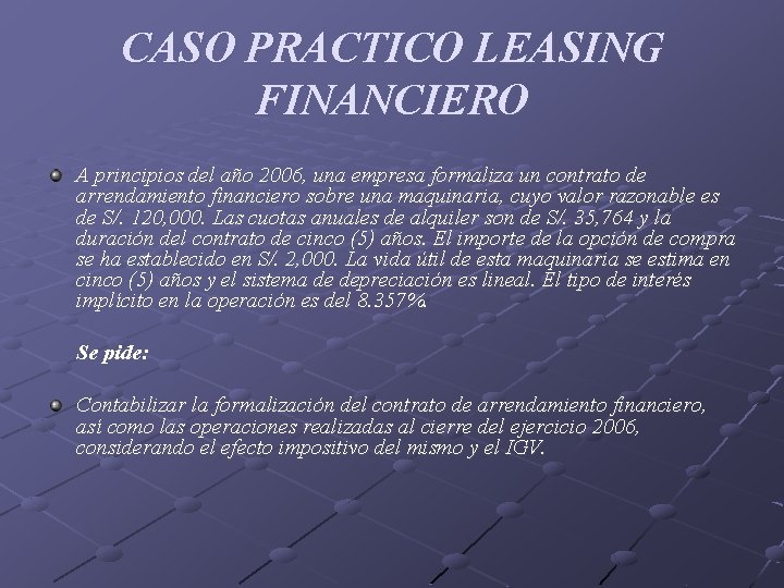 CASO PRACTICO LEASING FINANCIERO A principios del año 2006, una empresa formaliza un contrato