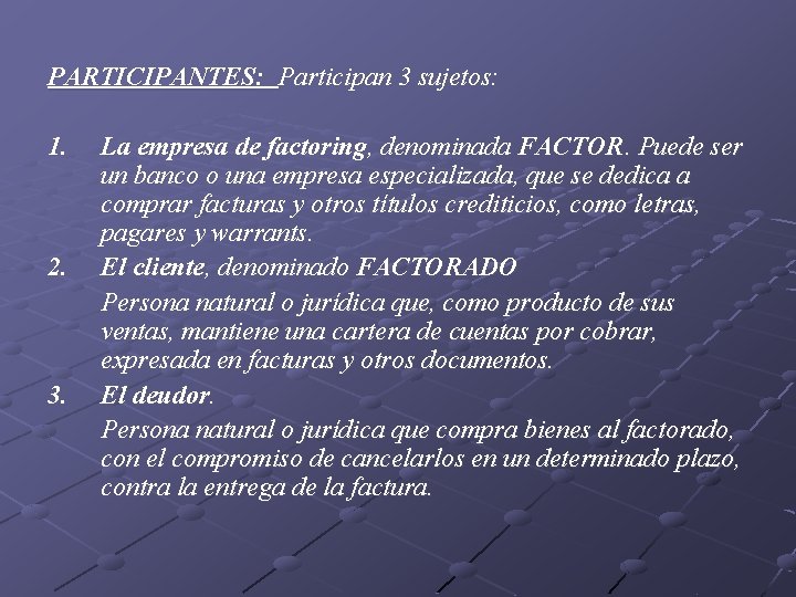 PARTICIPANTES: Participan 3 sujetos: 1. 2. 3. La empresa de factoring, denominada FACTOR. Puede