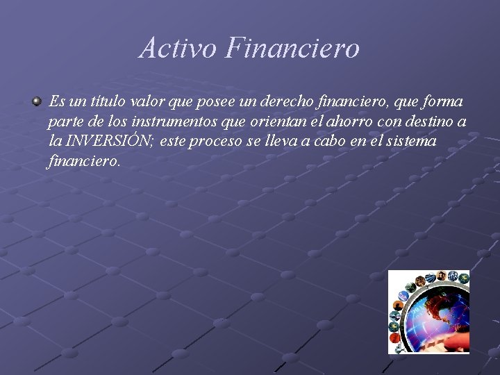 Activo Financiero Es un título valor que posee un derecho financiero, que forma parte