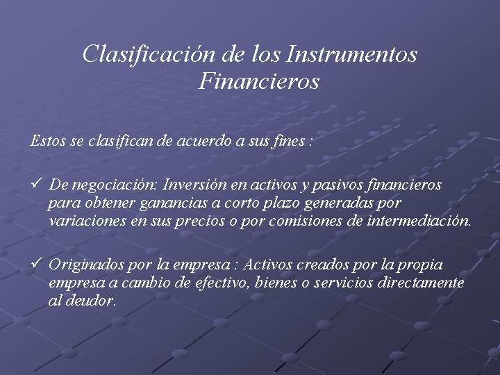 Clasificación de los Instrumentos Financieros Estos se clasifican de acuerdo a sus fines :