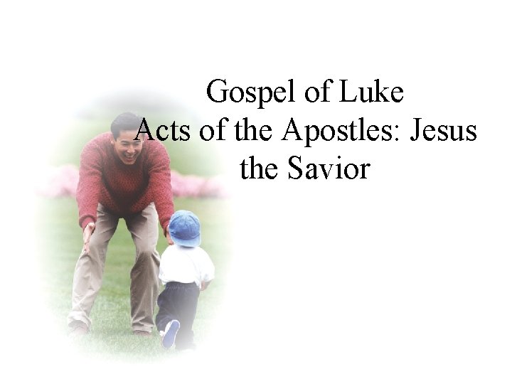 Gospel of Luke Acts of the Apostles: Jesus the Savior 