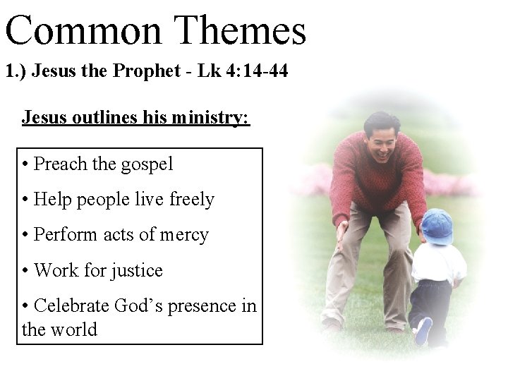 Common Themes 1. ) Jesus the Prophet - Lk 4: 14 -44 Jesus outlines
