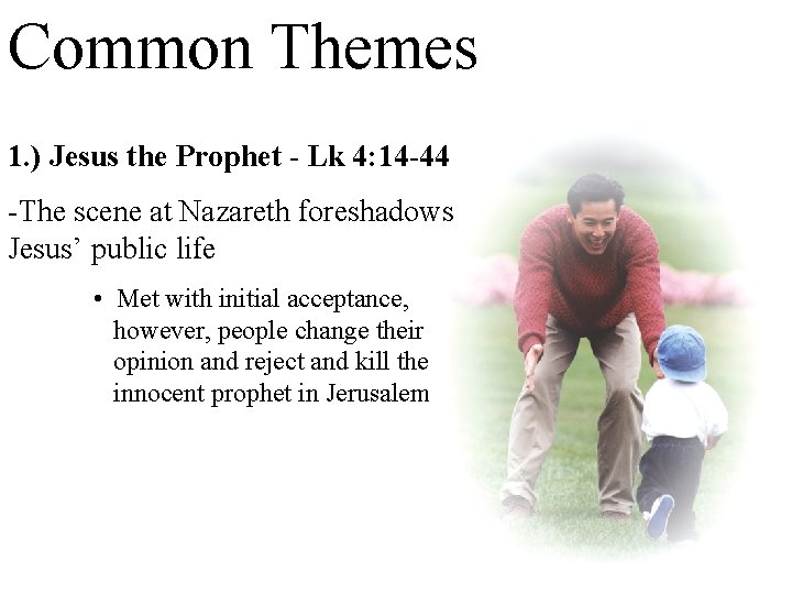 Common Themes 1. ) Jesus the Prophet - Lk 4: 14 -44 -The scene