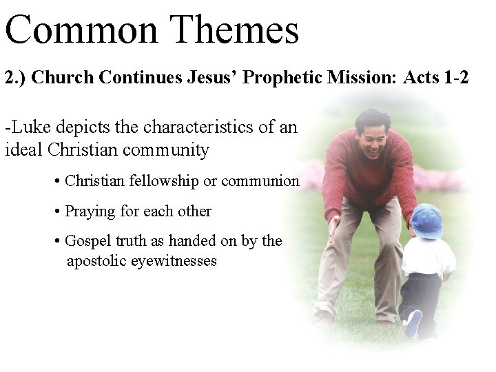Common Themes 2. ) Church Continues Jesus’ Prophetic Mission: Acts 1 -2 -Luke depicts