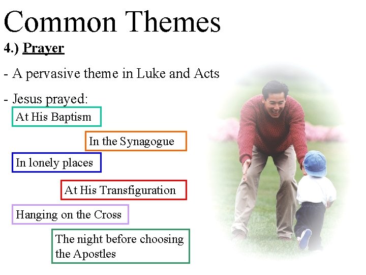 Common Themes 4. ) Prayer - A pervasive theme in Luke and Acts -