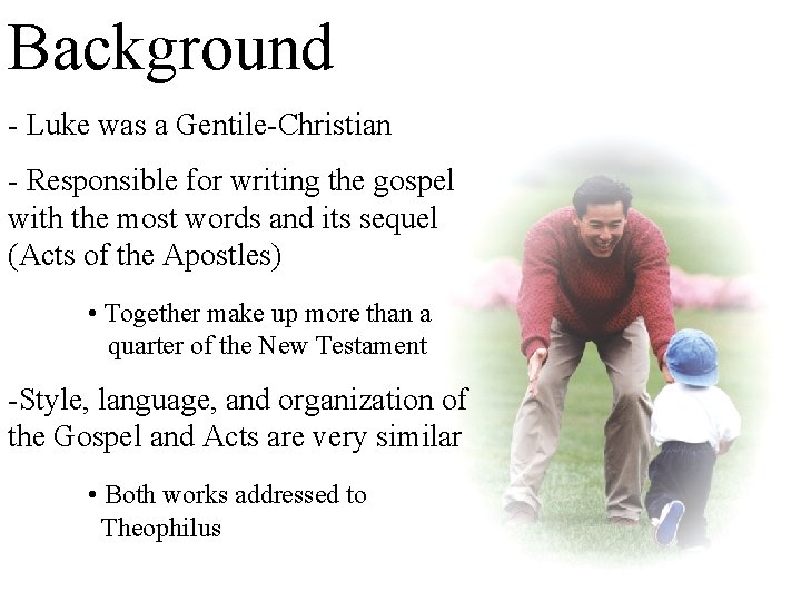 Background - Luke was a Gentile-Christian - Responsible for writing the gospel with the
