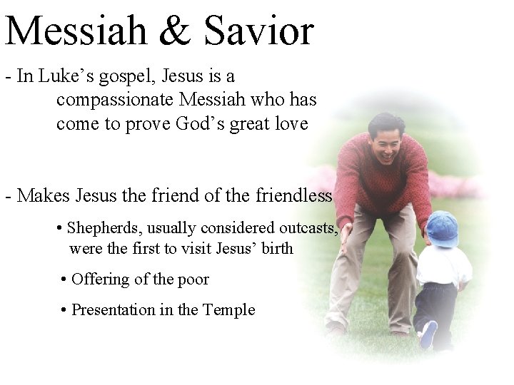 Messiah & Savior - In Luke’s gospel, Jesus is a compassionate Messiah who has
