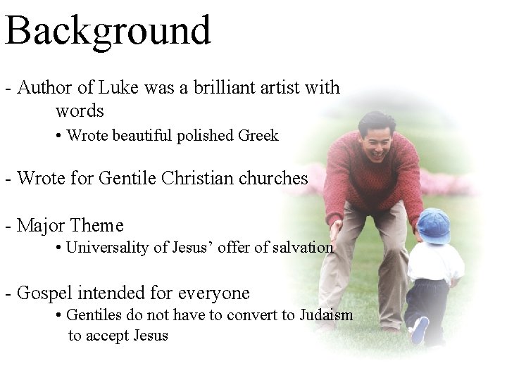 Background - Author of Luke was a brilliant artist with words • Wrote beautiful