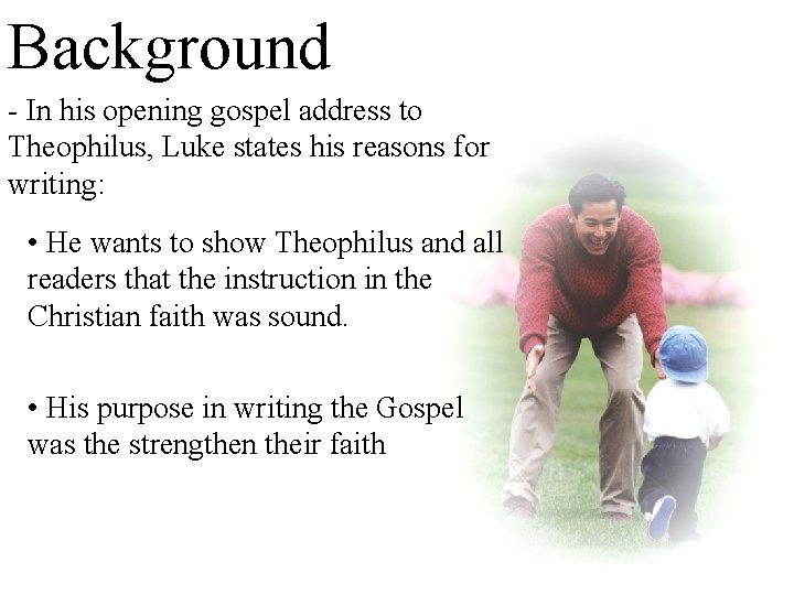 Background - In his opening gospel address to Theophilus, Luke states his reasons for