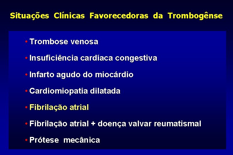 Situações Clínicas Favorecedoras da Trombogênse • Trombose venosa • Insuficiência cardíaca congestiva • Infarto