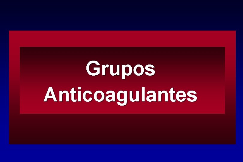 Grupos Anticoagulantes 