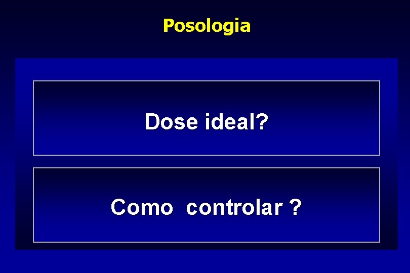 Posologia Dose ideal? Como controlar ? 