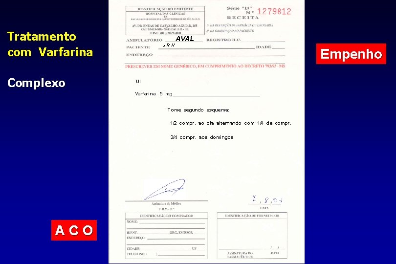 Tratamento com Varfarina Complexo AVAL JRH UI Varfarina 5 mg________________ Tome segundo esquema: 1/2