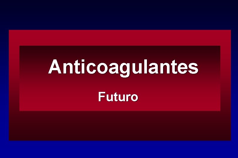 Anticoagulantes Futuro 