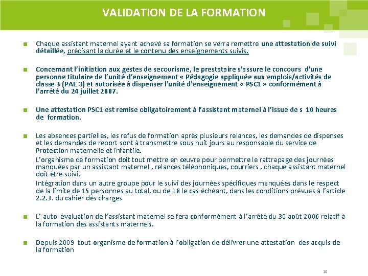 VALIDATION DE LA FORMATION Chaque assistant maternel ayant achevé sa formation se verra remettre VALIDATION DE LA FORMATION Chaque assistant maternel ayant achevé sa formation se verra remettre