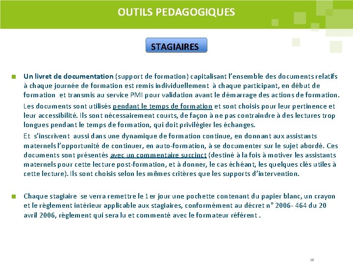 OUTILS PEDAGOGIQUES STAGIAIRES Un livret de documentation (support de formation) capitalisant l’ensemble des documents OUTILS PEDAGOGIQUES STAGIAIRES Un livret de documentation (support de formation) capitalisant l’ensemble des documents