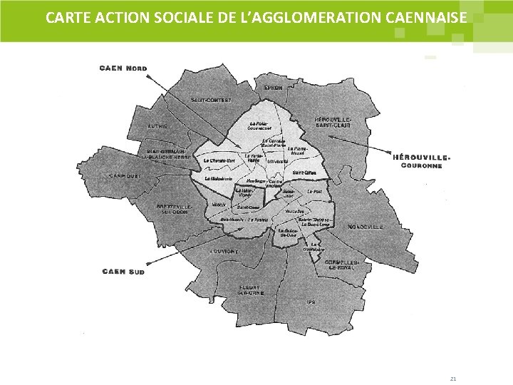 CARTE ACTION SOCIALE DE L’AGGLOMERATION CAENNAISE 21 CARTE ACTION SOCIALE DE L’AGGLOMERATION CAENNAISE 21