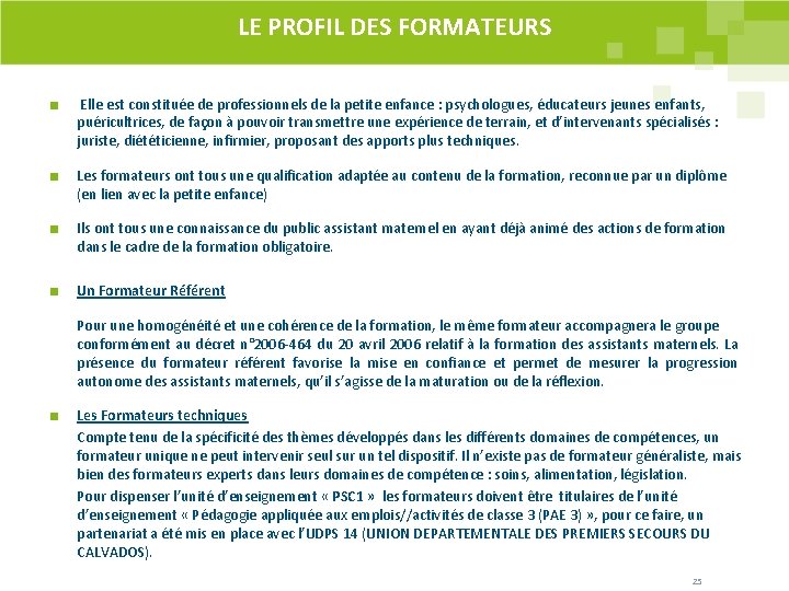 LE PROFIL DES FORMATEURS Elle est constituée de professionnels de la petite enfance : LE PROFIL DES FORMATEURS Elle est constituée de professionnels de la petite enfance :