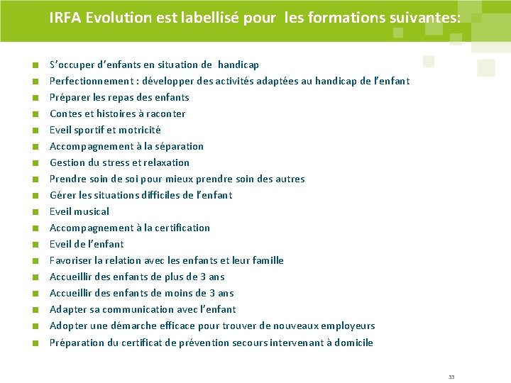 IRFA Evolution est labellisé pour les formations suivantes: S’occuper d’enfants en situation de handicap IRFA Evolution est labellisé pour les formations suivantes: S’occuper d’enfants en situation de handicap