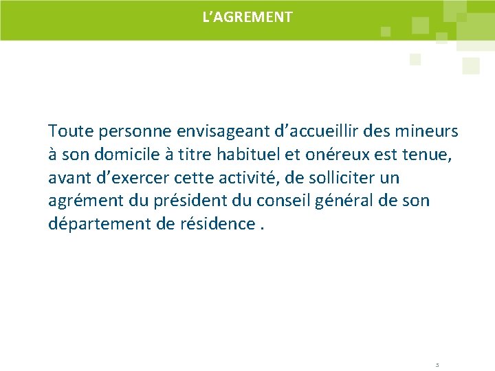 L’AGREMENT Toute personne envisageant d’accueillir des mineurs à son domicile à titre habituel et L’AGREMENT Toute personne envisageant d’accueillir des mineurs à son domicile à titre habituel et