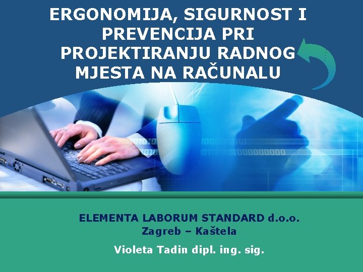 ERGONOMIJA, SIGURNOST I PREVENCIJA PRI PROJEKTIRANJU RADNOG MJESTA NA RAČUNALU ELEMENTA LABORUM STANDARD d.