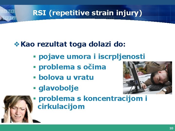 RSI (repetitive strain injury) v Kao rezultat toga dolazi do: § pojave umora i