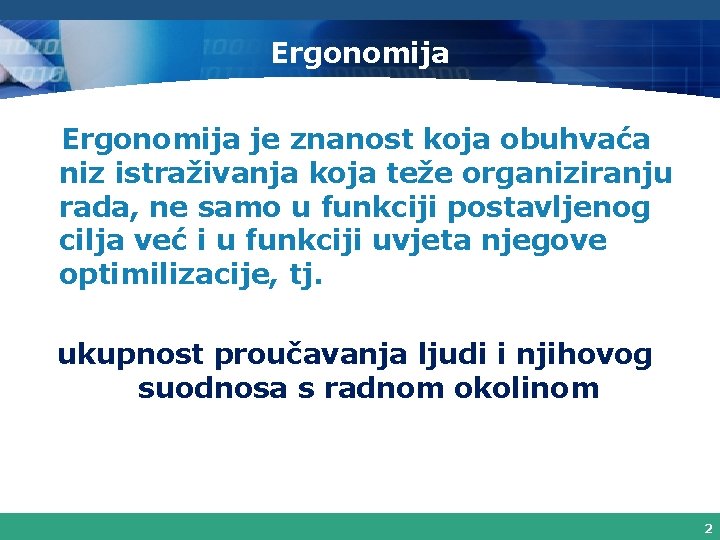 Ergonomija je znanost koja obuhvaća niz istraživanja koja teže organiziranju rada, ne samo u