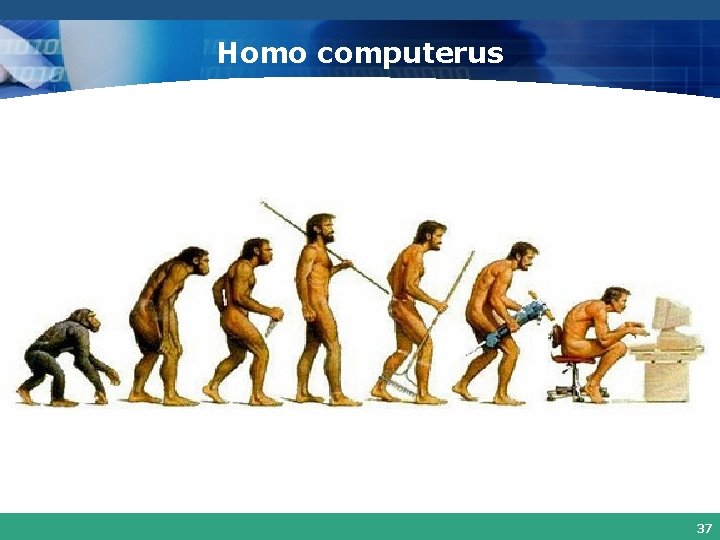 Homo computerus 37 