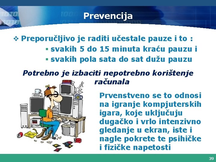 Prevencija v Preporučljivo je raditi učestale pauze i to : § svakih 5 do