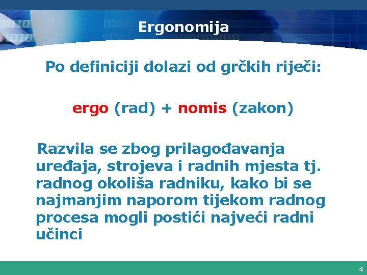 Ergonomija Po definiciji dolazi od grčkih riječi: ergo (rad) + nomis (zakon) Razvila se