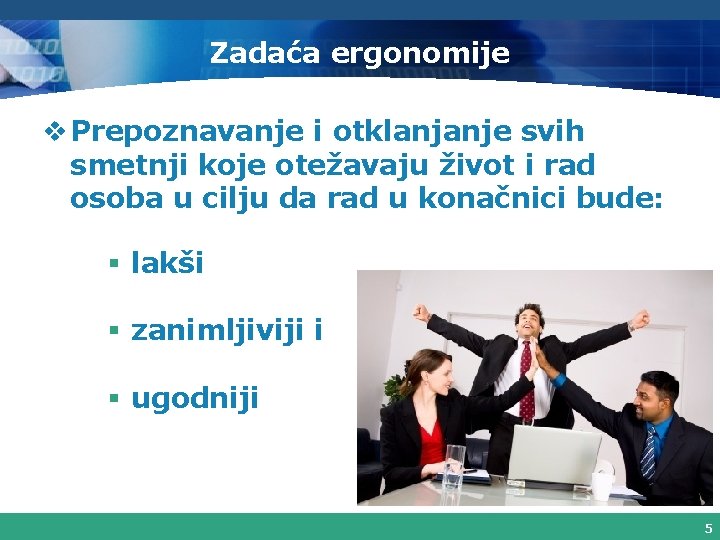 Zadaća ergonomije v Prepoznavanje i otklanjanje svih smetnji koje otežavaju život i rad osoba