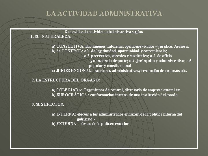 LA ACTIVIDAD ADMINISTRATIVA Se clasifica la actividad administrativa según: 1. SU NATURALEZA: a) CONSULTIVA: