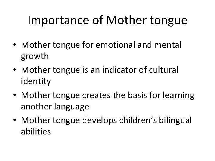 Importance of Mother tongue • Mother tongue for emotional and mental growth • Mother