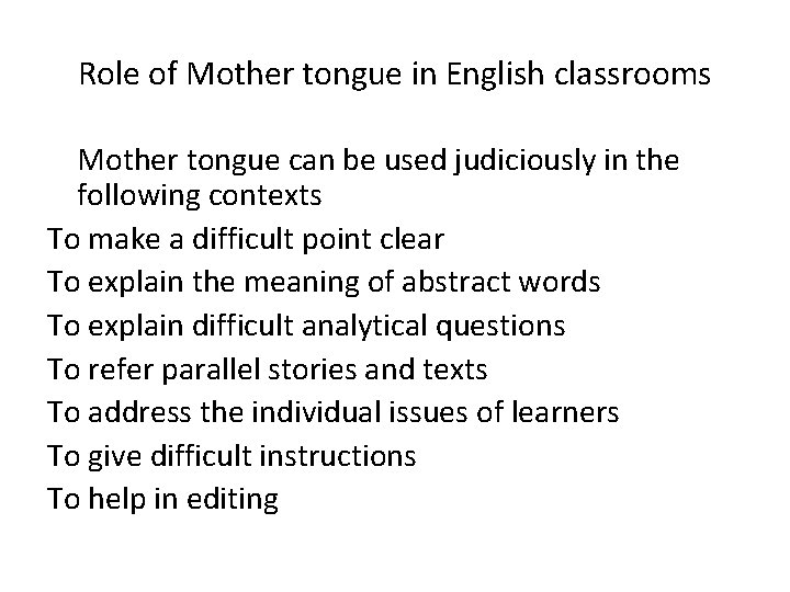 Role of Mother tongue in English classrooms Mother tongue can be used judiciously in