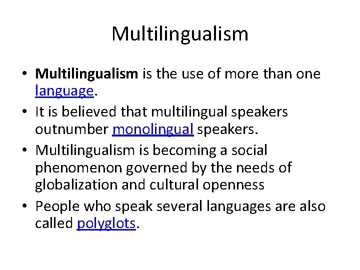 Multilingualism • Multilingualism is the use of more than one language. • It is