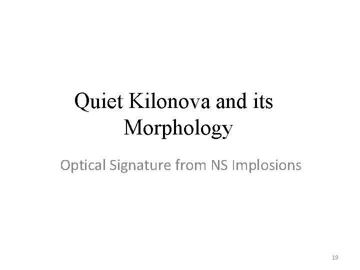 Quiet Kilonova and its Morphology Optical Signature from NS Implosions 19 