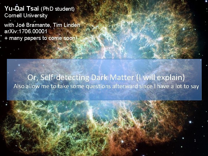 Yu-Dai Tsai (Ph. D student) Cornell University with Joe Bramante, Tim Linden ar. Xiv: