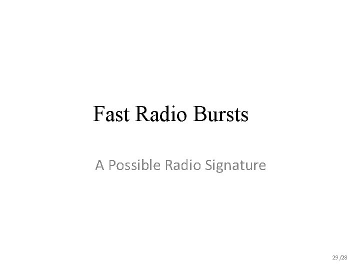 Fast Radio Bursts A Possible Radio Signature 29 /28 