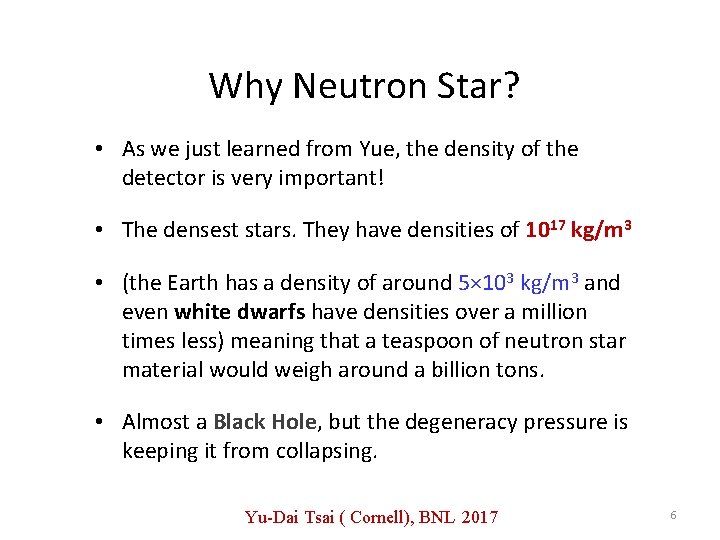 Why Neutron Star? • As we just learned from Yue, the density of the