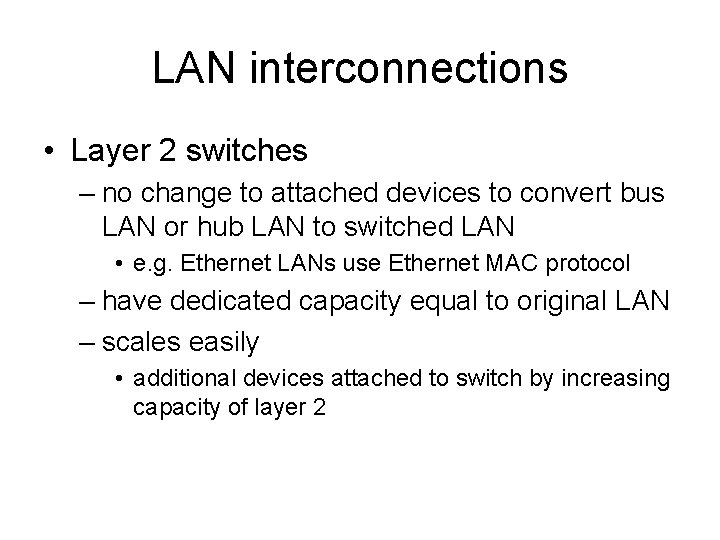 LAN interconnections • Layer 2 switches – no change to attached devices to convert