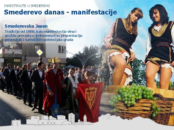 INVESTIRAJTE U SMEDEREVO Smederevo danas - manifestacije Smederevska Jesen Tradicija od 1888. kao manifestacija