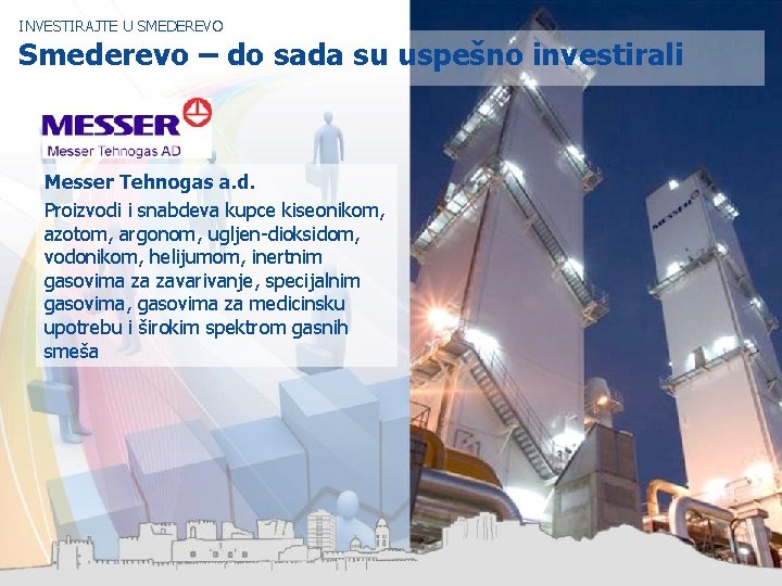 INVESTIRAJTE U SMEDEREVO Smederevo – do sada su uspešno investirali Messer Tehnogas a. d.