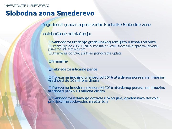 INVESTIRAJTE U SMEDEREVO Slobodna zona Smederevo Pogodnosti grada za proizvodne korisnike Slobodne zone -oslobađanje